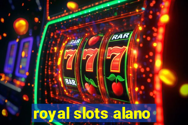 royal slots alano